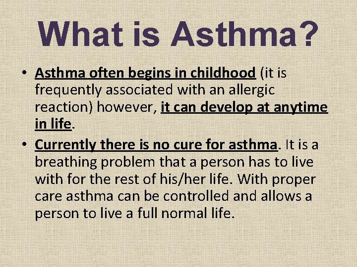 What is Asthma? • Asthma often begins in childhood (it is frequently associated with