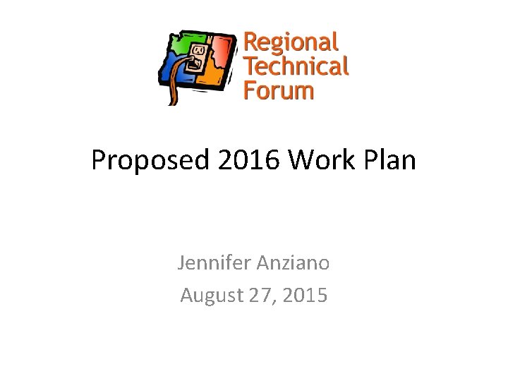 Proposed 2016 Work Plan Jennifer Anziano August 27, 2015 