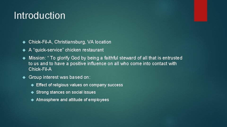 Introduction Chick-Fil-A, Christiansburg, VA location A “quick-service” chicken restaurant Mission: “ To glorify God Introduction Chick-Fil-A, Christiansburg, VA location A “quick-service” chicken restaurant Mission: “ To glorify God