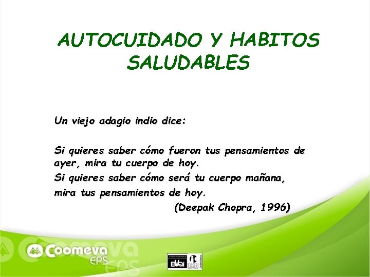 AUTOCUIDADO Y HABITOS SALUDABLES Un viejo adagio indio dice: Si quieres saber cómo fueron