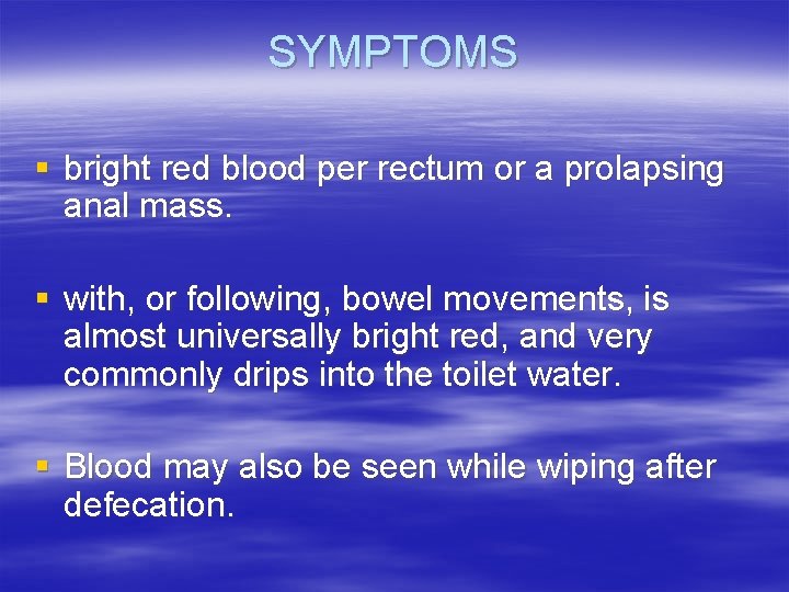 SYMPTOMS § bright red blood per rectum or a prolapsing anal mass. § with,