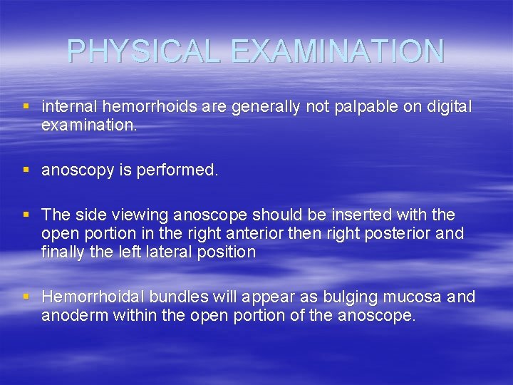 PHYSICAL EXAMINATION § internal hemorrhoids are generally not palpable on digital examination. § anoscopy