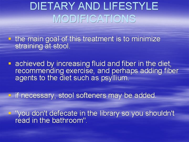 DIETARY AND LIFESTYLE MODIFICATIONS § the main goal of this treatment is to minimize
