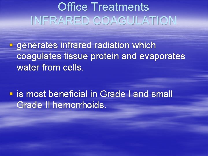 Office Treatments INFRARED COAGULATION § generates infrared radiation which coagulates tissue protein and evaporates