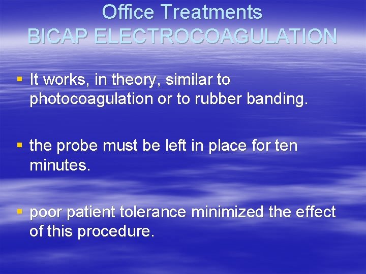 Office Treatments BICAP ELECTROCOAGULATION § It works, in theory, similar to photocoagulation or to