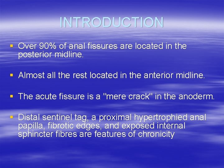 INTRODUCTION § Over 90% of anal fissures are located in the posterior midline. §