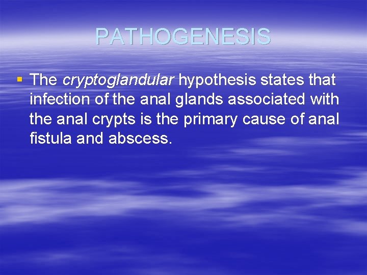 PATHOGENESIS § The cryptoglandular hypothesis states that infection of the anal glands associated with