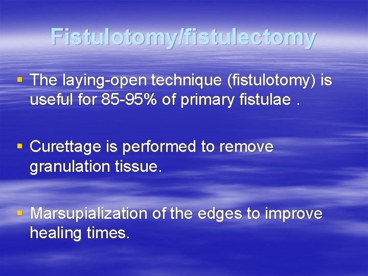 Fistulotomy/fistulectomy § The laying-open technique (fistulotomy) is useful for 85 -95% of primary fistulae.