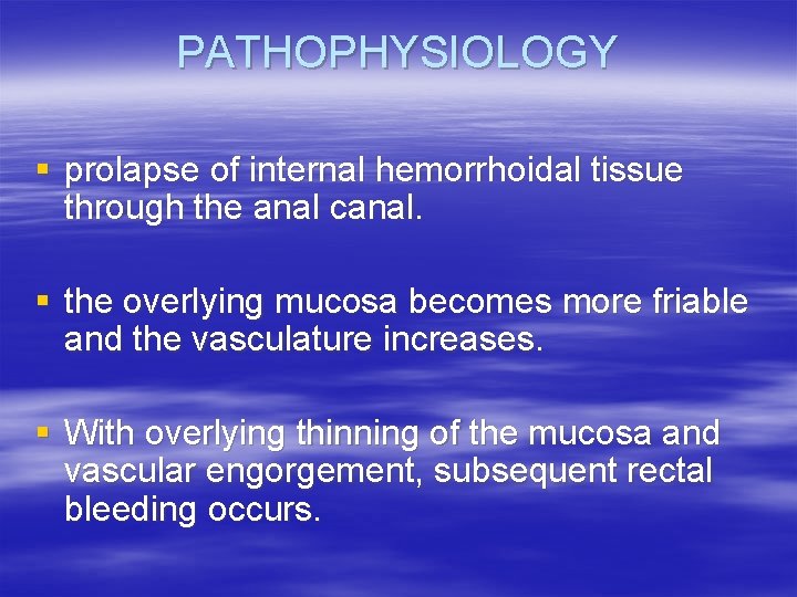 PATHOPHYSIOLOGY § prolapse of internal hemorrhoidal tissue through the anal canal. § the overlying