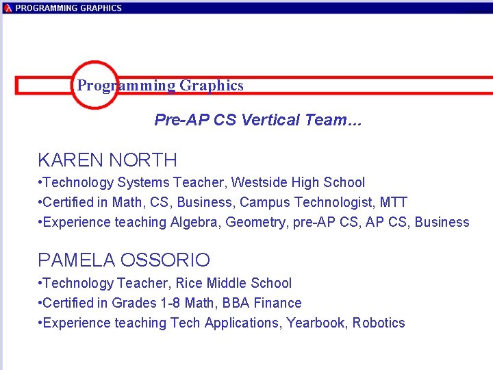 Programming Graphics Pre-AP CS Vertical Team… KAREN NORTH • Technology Systems Teacher, Westside High