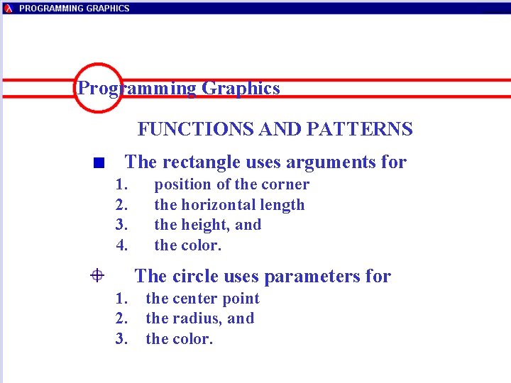 Programming Graphics FUNCTIONS AND PATTERNS The rectangle uses arguments for 1. 2. 3. 4.