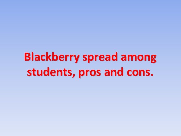 Blackberry spread among students, pros and cons. 
