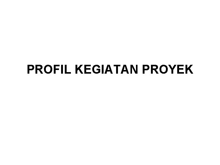 PROFIL KEGIATAN PROYEK 