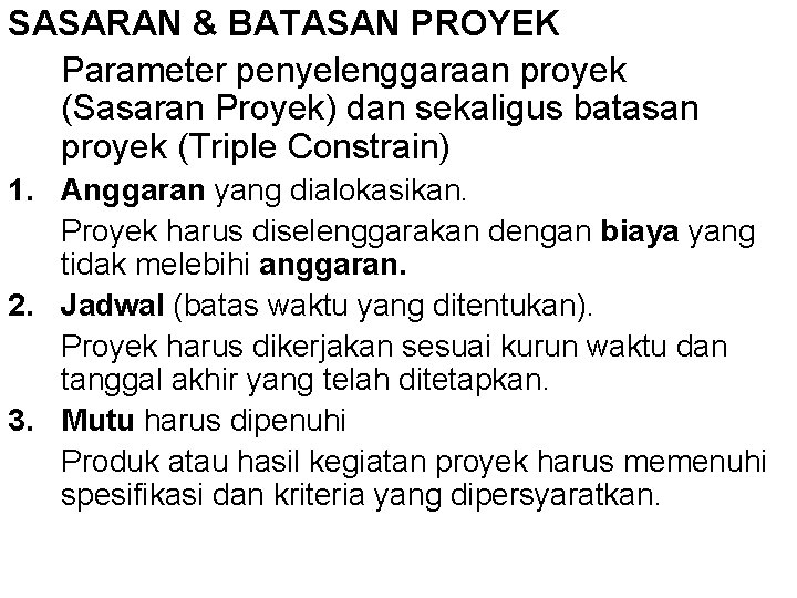 SASARAN & BATASAN PROYEK Parameter penyelenggaraan proyek (Sasaran Proyek) dan sekaligus batasan proyek (Triple SASARAN & BATASAN PROYEK Parameter penyelenggaraan proyek (Sasaran Proyek) dan sekaligus batasan proyek (Triple