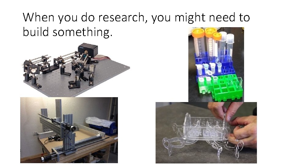 When you do research, you might need to build something. 