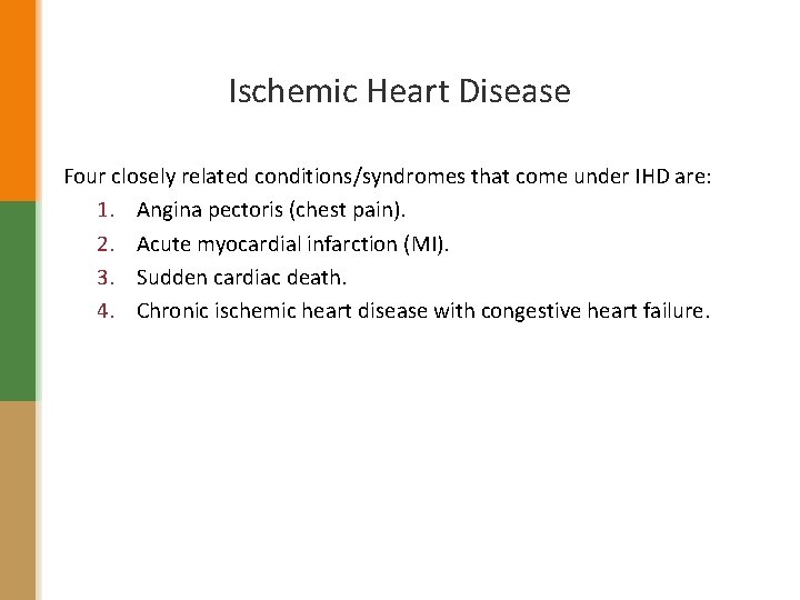 Ischemic Heart Disease Four closely related conditions/syndromes that come under IHD are: 1. Angina
