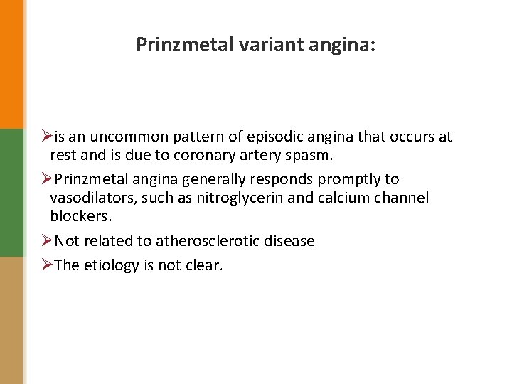 Prinzmetal variant angina: Øis an uncommon pattern of episodic angina that occurs at rest