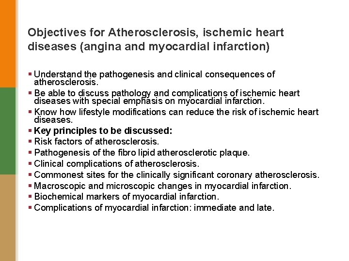 Objectives for Atherosclerosis, ischemic heart diseases (angina and myocardial infarction) § Understand the pathogenesis