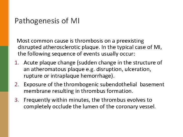 Pathogenesis of MI Most common cause is thrombosis on a preexisting disrupted atherosclerotic plaque.