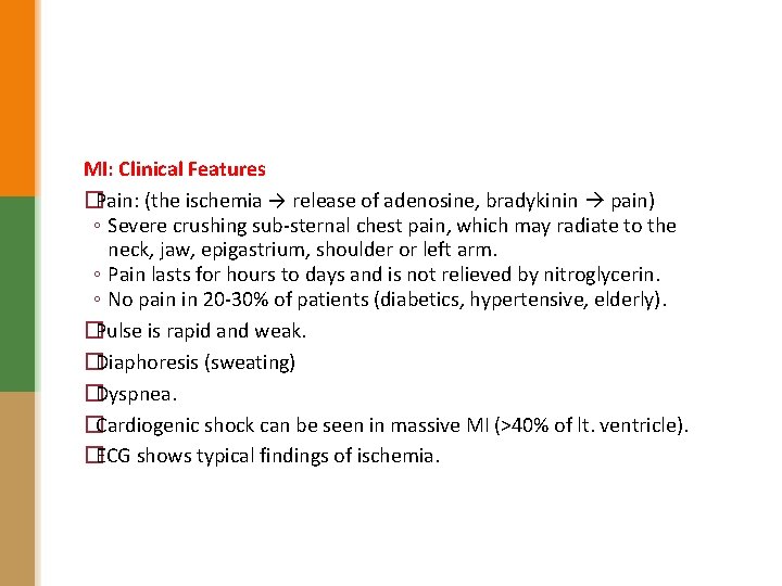 MI: Clinical Features �Pain: (the ischemia → release of adenosine, bradykinin pain) ◦ Severe