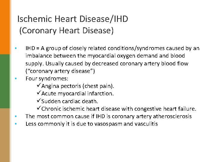 Ischemic Heart Disease/IHD (Coronary Heart Disease) • • IHD = A group of closely