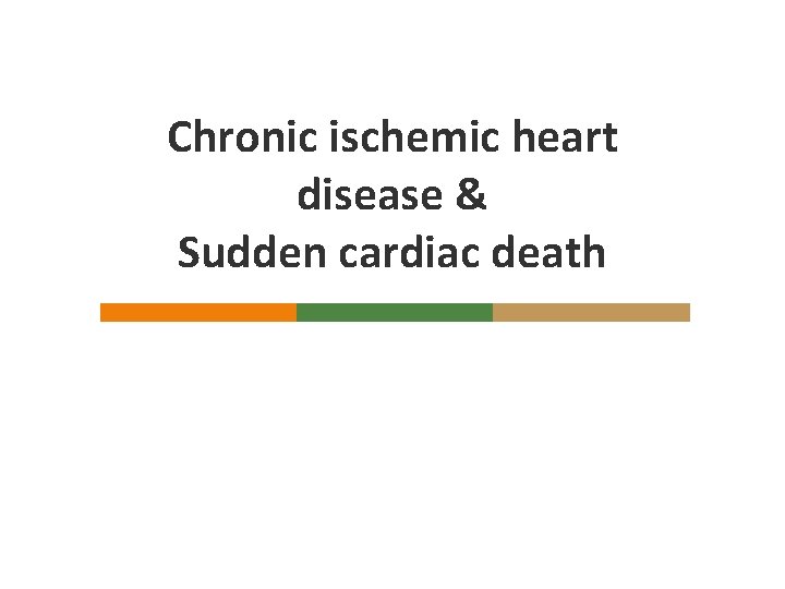 Chronic ischemic heart disease & Sudden cardiac death 