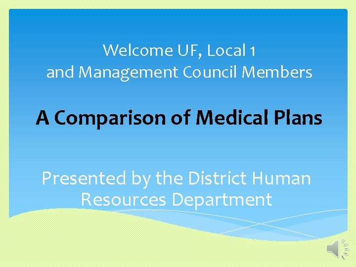Welcome UF, Local 1 and Management Council Members A Comparison of Medical Plans Presented