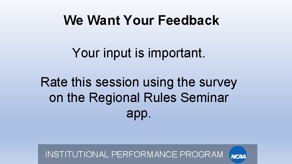 We Want Your Feedback Your input is important. Rate this session using the survey