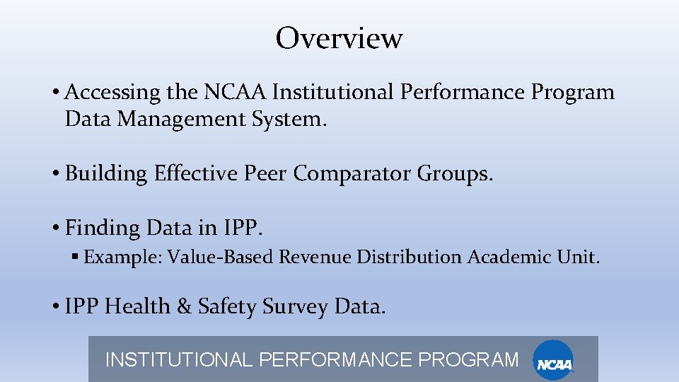 Overview • Accessing the NCAA Institutional Performance Program Data Management System. • Building Effective