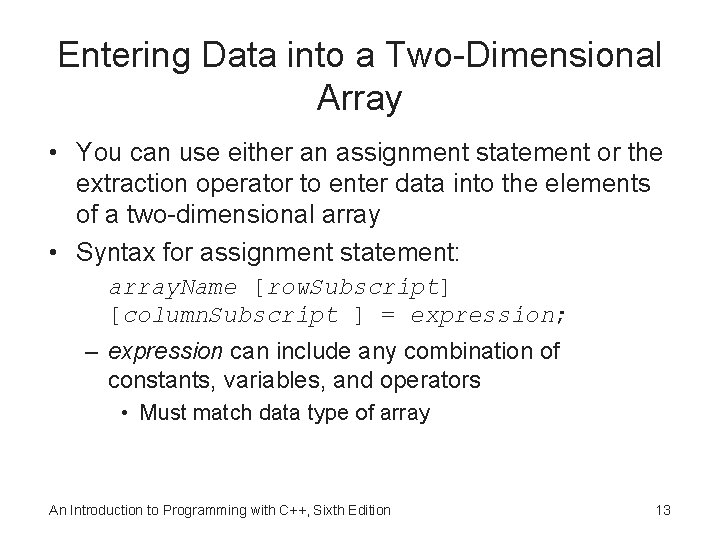 Entering Data into a Two-Dimensional Array • You can use either an assignment statement