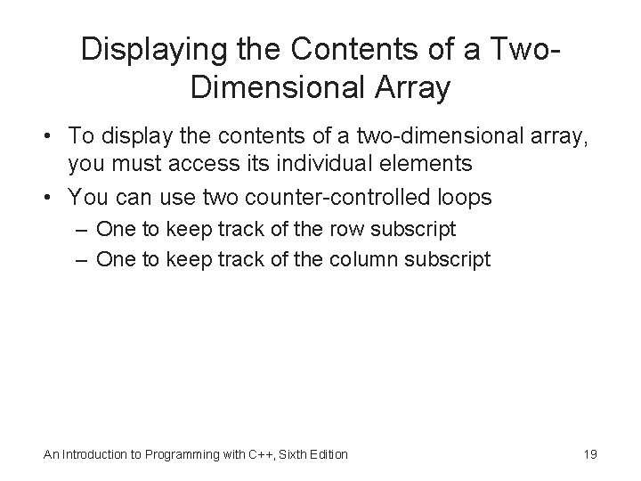 Displaying the Contents of a Two. Dimensional Array • To display the contents of