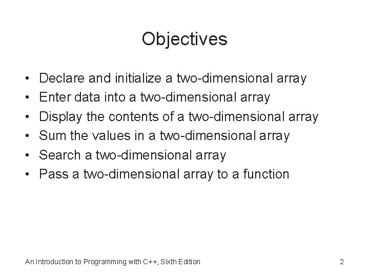 Objectives • • • Declare and initialize a two-dimensional array Enter data into a