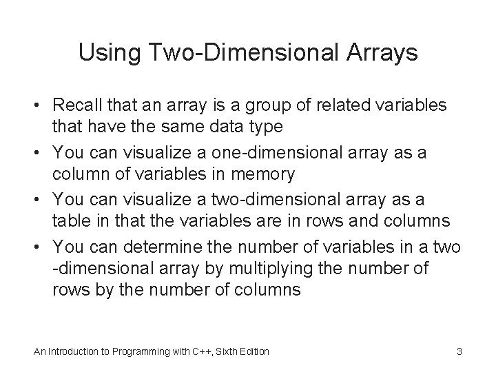 Using Two-Dimensional Arrays • Recall that an array is a group of related variables