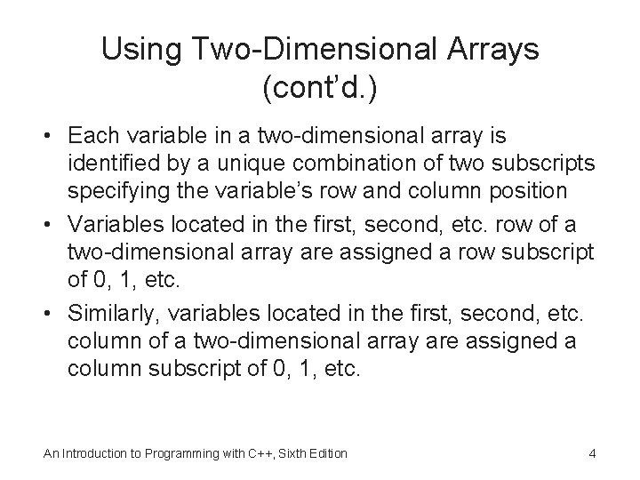 Using Two-Dimensional Arrays (cont’d. ) • Each variable in a two-dimensional array is identified