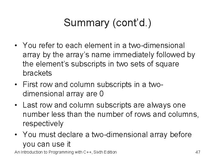 Summary (cont’d. ) • You refer to each element in a two-dimensional array by