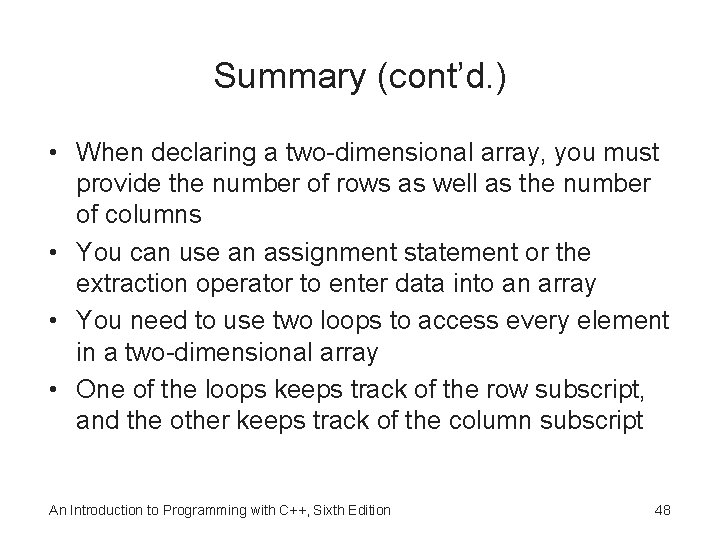 Summary (cont’d. ) • When declaring a two-dimensional array, you must provide the number