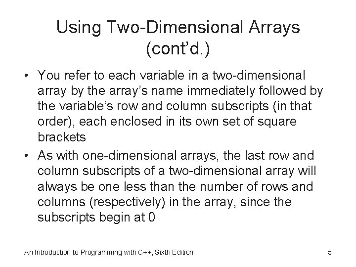 Using Two-Dimensional Arrays (cont’d. ) • You refer to each variable in a two-dimensional