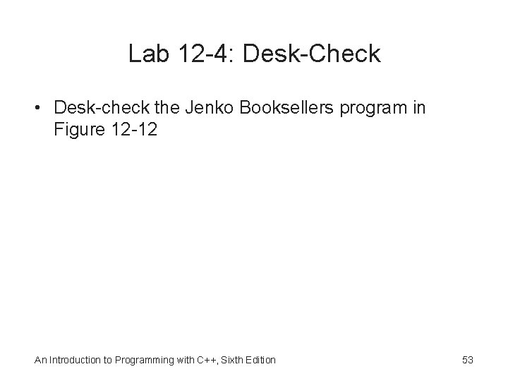 Lab 12 -4: Desk-Check • Desk-check the Jenko Booksellers program in Figure 12 -12