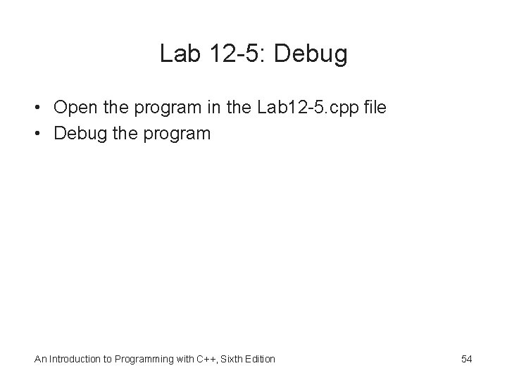 Lab 12 -5: Debug • Open the program in the Lab 12 -5. cpp