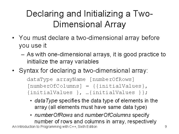 Declaring and Initializing a Two. Dimensional Array • You must declare a two-dimensional array