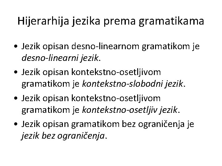 Hijerarhija jezika prema gramatikama • Jezik opisan desno-linearnom gramatikom je desno-linearni jezik. • Jezik