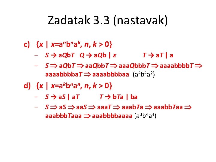 Zadatak 3. 3 (nastavak) c) {x | x=anbnak, n, k > 0} – S