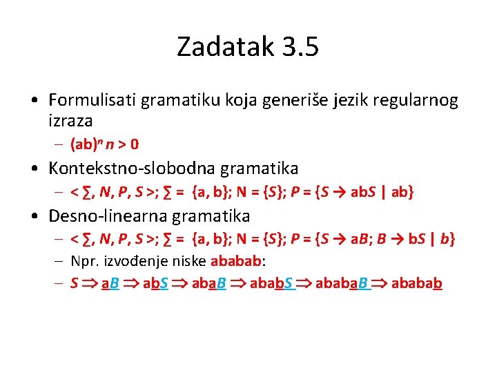 Zadatak 3. 5 • Formulisati gramatiku koja generiše jezik regularnog izraza – (ab)n n