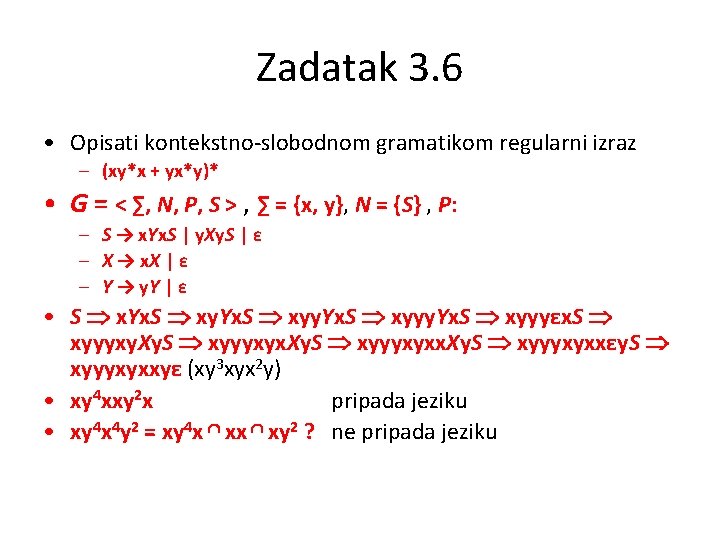 Zadatak 3. 6 • Opisati kontekstno-slobodnom gramatikom regularni izraz – (xy*x + yx*y)* •