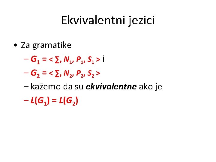 Ekvivalentni jezici • Za gramatike – G 1 = < ∑, N 1, P