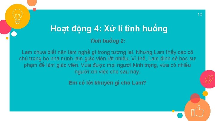 13 Hoạt động 4: Xử lí tình huống Tình huống 2: Lam chưa biết