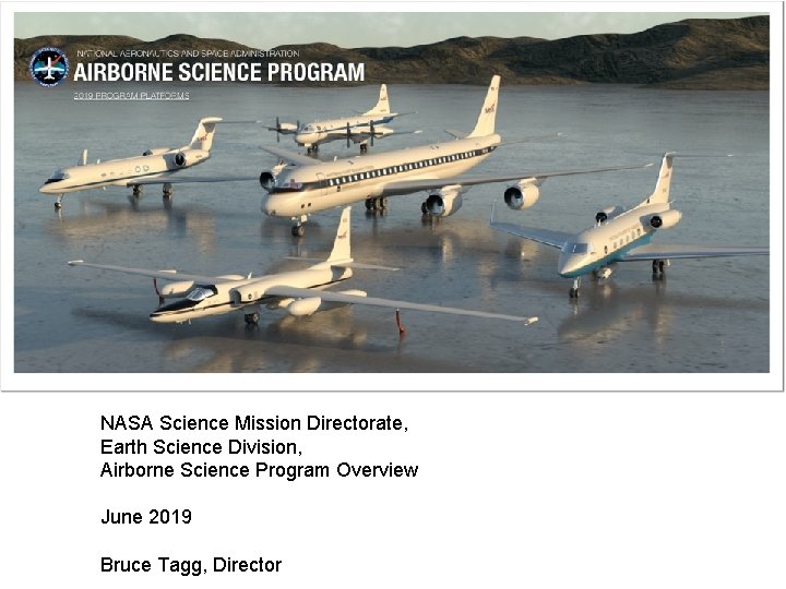 NASA Science Mission Directorate, Earth Science Division, Airborne Science Program Overview June 2019 Bruce