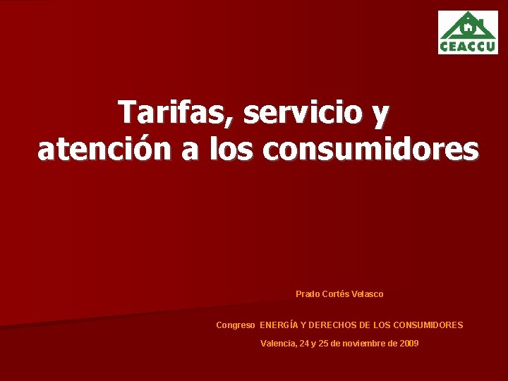 Tarifas, servicio y atención a los consumidores Prado Cortés Velasco Congreso ENERGÍA Y DERECHOS