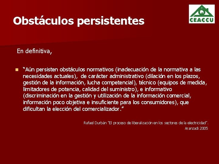 Obstáculos persistentes En definitiva, “Aún persisten obstáculos normativos (inadecuación de la normativa a las