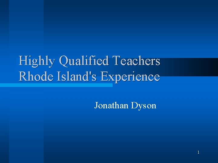 Highly Qualified Teachers Rhode Island's Experience Jonathan Dyson 1 